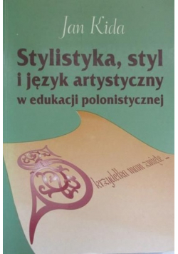 Stylistyka, styl i język artystyczny w edukacji polonistycznej