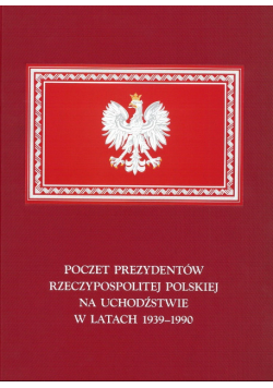 Poczet prezydentów Rzeczypospolitej Polskiej na uchodźstwie w latach 1939 - 1990