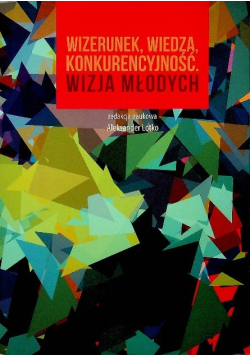 Wizerunek, wiedza, konkurencyjność. Wizja młodych