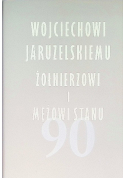 Wojciechowi Jaruzelskiemu żołnierzowi i mężowi stanu
