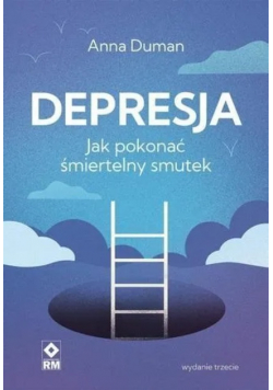 Depresja. Jak pokonać śmiertelny smutek