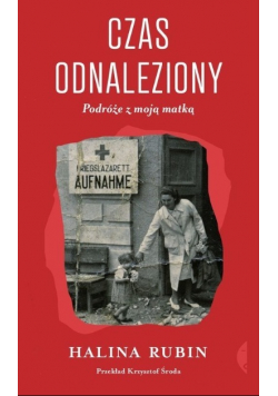 Czas odnaleziony Podróże z moją matką