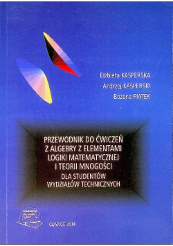 Przewodnik do ćwiczeń z algebry z elementami logiki matematycznej i teorii mnogości