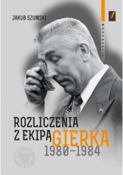Rozliczenia z ekipą Gierka 1980-1984