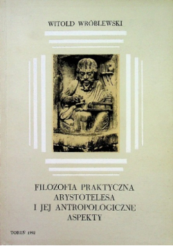 Filozofia praktyczna Arystotelesa i jej antropologiczne aspekty