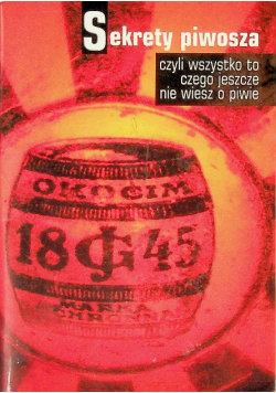 Sekrety Piwosza Czyli Wszystko To Czego jeszcze nie wiesz o piwie