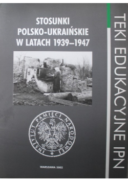 Teki Edukacyjne Stosunki polsko-ukraińskie w latach 1939-1947