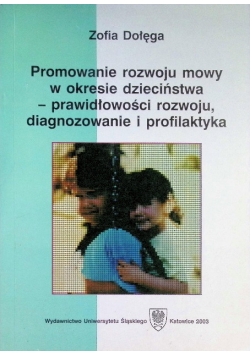 Promowanie Rozwoju Mowy W Okresie Dzieciństwa- prawidłowości rozwoju diagnozowanie i profilaktyka