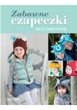 Zabawne Czapeczki. Ponad 30 Projektów