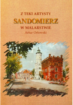 Z teki artysty Sandomierz w Malarstwie
