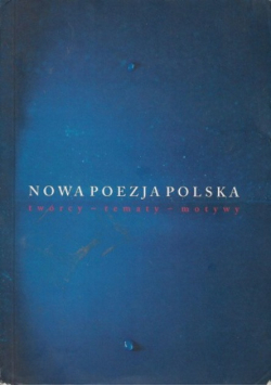 Nowa poezja polska twórcy tematy motywy