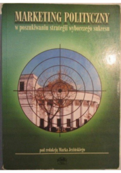 Marketing polityczny w poszukiwaniu strategii wyborczego sukcesu