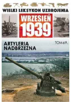 Wielki Leksykon Uzbrojenia Wrzesień 1939 Tom 69 Artyleria Nadbrzeżna