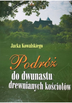 Podróż do dwunastu drewnianych kościołów