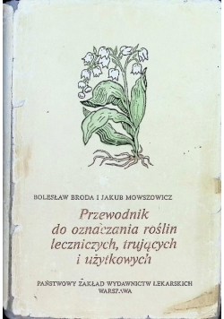 Przewodnik do oznaczania roślin leczniczych trujących i użytkowych