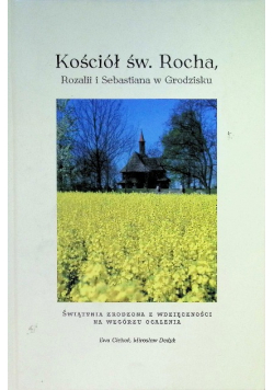 Kościół Świętego Rocha Rozalii i Sebastiana w Grodzisku  Świątynia zrodzona z wdzięczności na wzgórzu ocalenia