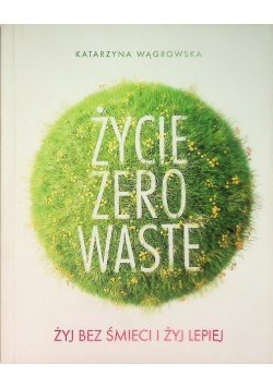 Życie Zero Waste Żyj bez śmieci i żyj lepiej