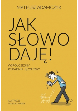 Jak słowo daję. Współczesny poradnik językowy
