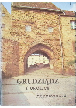 Grudziądz i okolice. Przewodnik
