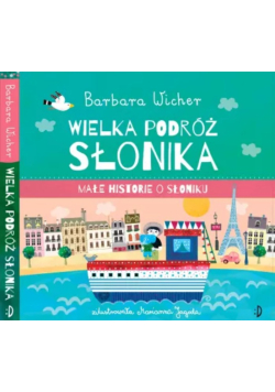 Wielka Podróż Słonika. Małe Historie O Słoniku. Tom 3