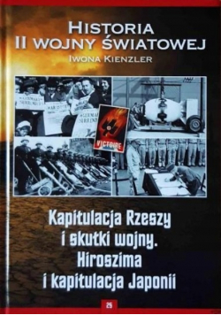 Historia II Wojny Światowej Tom 25 Kapitulacja Rzeszy i skutki wojny