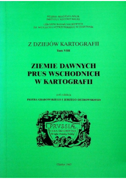 Z dziejów kartografii Tom VIII Ziemie dawnych Prus wschodnich w kartografii