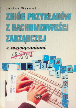 Zbiór przykładów z rachunkowości zarządczej z rozwiązaniami