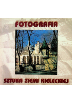Fotografia Sztuka Ziemi Kieleckiej