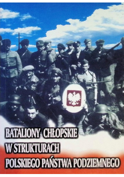Bataliony Chłopskie w Strukturach Polskiego Państwa Podziemnego