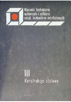 Warunki techniczne wykonania i odbioru robót budowlano-montażowych Tom III Konstrukcje stalowe