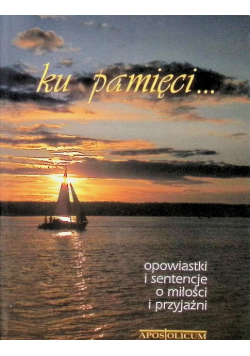 Ku pamięci opowiastki i sentencje o miłości i przyjaźni