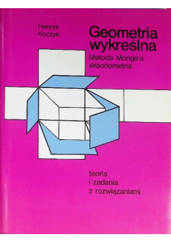 Geometria wykreślna Metoda Monge'a aksonometria teoria i zadania z rozwiązaniami