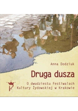 Druga dusza O dwudziestu Festiwalach Kultury Żydowskiej w Krakowie