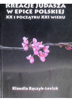 Kreacje Judasza W Prozie Polskiej XX i początku XXI wieku