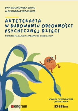 Arteterapia w budowaniu odporności psychicznej dzieci. Pomysły na zajęcia i zabawy od 5 roku życia