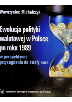 Ewolucja polityki walutowej w Polsce po roku 1989 w perspektywie przystąpienia do strefy euro