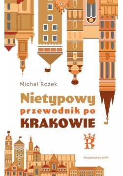 Nietypowy przewodnik po Krakowie