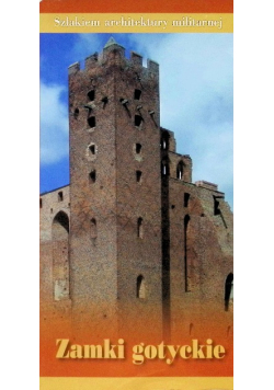 Szlakiem architektury militarnej Zamki gotyckie