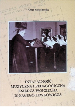 Dzialalność Muzyczna I Pedagogiczna Księdza Wojciecha Ignacego Lewkowicza