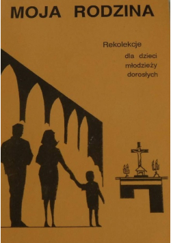 Moja rodzina rekolekcje dla dzieci młodzieży dorosłych