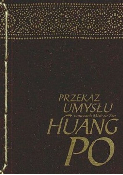 Przekaz umysłu Nauczanie mistrza zen Huang Po