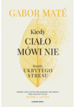 Kiedy ciało mówi nie Koszty ukrytego stresu
