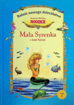 Mała Syrenka i inne baśnie. Baśnie naszego dzieciństwa Tom 1