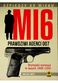 MI6 Prawdziwi agenci 007 Brytyjski wywiad w latach 1909 - 1939