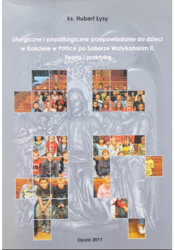 Liturgiczne i pozaliturgiczne przepowiadanie do dzieci w Kościele w Polsce po Soborze Watykańskim II. Teoria i praktyka