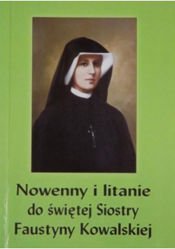 Nowenny i litanie do świętej Siostry Faustyny Kowalskiej