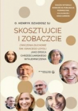 Skosztujcie i Zobaczcie. Ćwiczenia duchowe św. Ignacego Loyoli jako droga chrześcijańskiego wtajemniczenia