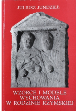 Wzore i modele wychowania w rodzinie rzymskiej