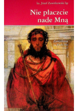 Nie płaczcie nade Mną