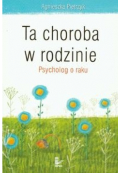 Ta choroba w rodzinie. Psycholog o raku